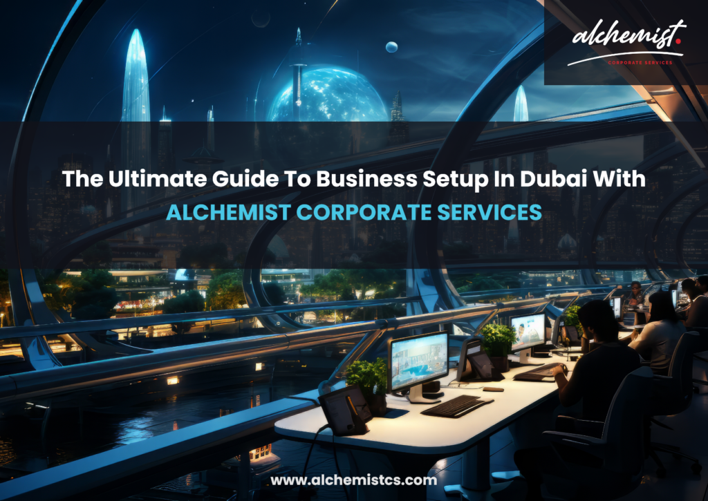 The Ultimate Guide to Business Setup in Dubai with Alchemist Corporate Services